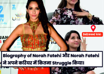 Biography of Nora Fatehi and how much she struggled in her career latest bollywood news