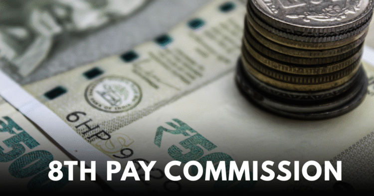 8th Pay Commission (8th CPC) के ToR से केंद्रीय कर्मचारियों और पेंशनर्स में चिंता
